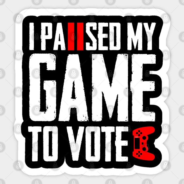 I Paused My Game to Vote Funny Gamer Design Sticker by creative